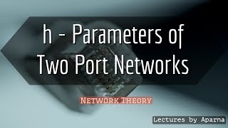 hParameters of Two Port Networks with Example  Network Theory [upl. by Delinda]