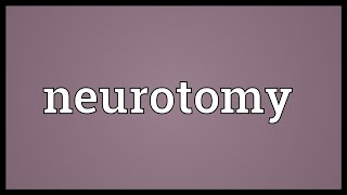 Neurotomy Meaning [upl. by Conant]