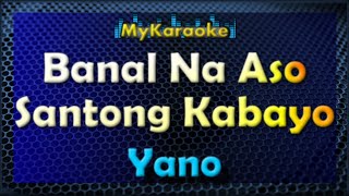 BANAL NA ASO SANTONG KABAYO  Karaoke version in the style of YANO [upl. by Alliehs116]