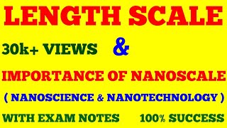 LENGTH SCALE AND IMPORTANCE OF NANO SCALE  NANOTECHNOLOGY  WITH EXAM NOTES [upl. by Selyn]