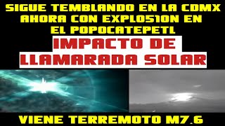 🔴SISMO EN LA CDMX Y 2 SISMOS M45  EXPL0510N EN EL POPOCATEPETL🔴IMPACTO SOLAR ESTE 17 DICIEMBRE 🔴 [upl. by Enyallij]