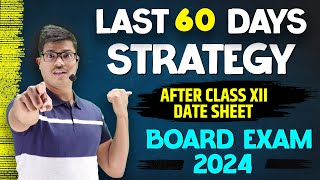 Last 60 Days Strategy After Date sheet  Score 95 or More in Class 12 Board exam 2024  MUST WATCH [upl. by Gow]