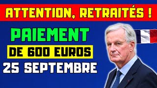 🔴ATTENTION RETRAITÉS  PAIEMENT DE 600 EUROS À LA PENSION LE 25 SEPTEMBRE VOICI LES DÉTAILS [upl. by Seugirdor]