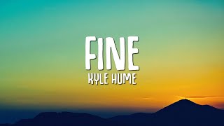 Kyle Hume  Fine Lyrics [upl. by Xeno]