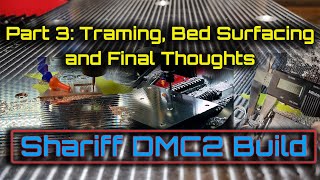 Shariff DMC2 Build Part 3 Easy Spindle Tram Method Bed Surfacing and Final Thoughts [upl. by Alda]