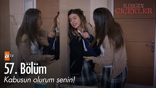 Kabusun olurum senin  Kırgın Çiçekler 57 Bölüm  atv [upl. by Inohs]