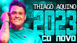 THIAGO AQUINO 2023  CD NOVO 2023  REPERTÓRIO NOVO  MÚSICAS NOVAS [upl. by Rossner674]