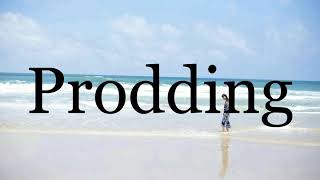 How To Pronounce Prodding🌈🌈🌈🌈🌈🌈Pronunciation Of Prodding [upl. by Jerrie819]