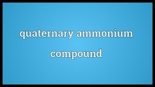 Quaternary ammonium compound Meaning [upl. by Novyert]