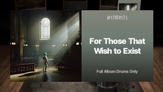 Architects  For Those That Wish to Exist FULL ALBUM DRUMS ONLY [upl. by Helaina]