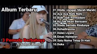 3 Pemuda Berbahaya ft Salsa Bintan Dinda Jangan Marah Marah Aca Aca Nehi Nehi Full Album Terbaru [upl. by Rachelle]