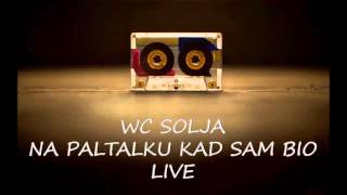 WC SOLJA  NA PALTALKU KAD SAM BIO LIVE [upl. by Eustace159]