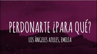 Los Ángeles Azules Emilia  Perdonarte ¿Para Qué LetraLyrics [upl. by Safier]