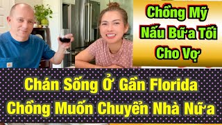 071724✅ Chán Sống Gần Florida Chồng Muốn Chuyển Nhà Nữa Chồng Mỹ Vào Bếp Nấu Bữa Tối Cho Vợ [upl. by Rodman]