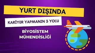 Biyosistem Mühendisliği Mezunları İçin Yurt Dışında Kariyer Yapmanın 3 Yolu [upl. by Inalawi]