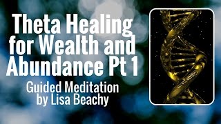 Theta Healing  Meditation Video for Wealth and Abundance Pt 1 [upl. by Rosio399]