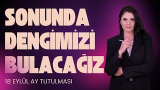 18 Eylül Balık Burcunda Ay Tutulması Sonunda Dengimiz Olanı Bulacağız [upl. by Leemaj]