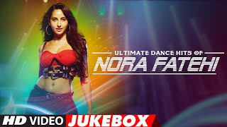 Ultimate Dance Hits of Nora Fatehi  Video Jukebox  Best of Nora Fatehi Songs  TSeries [upl. by Fiorenza]