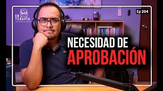 Ep 204 Necesidad de aprobación [upl. by King]