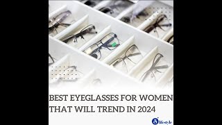 Explore the Latest Trends in Eyeglasses for Women in 2024 [upl. by Asare]