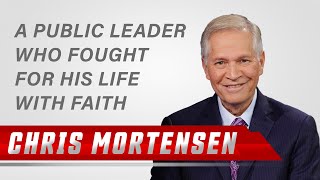 CHRIS MORTENSEN A PUBLIC LEADER WHO FOUGHT FOR HIS LIFE WITH FAITH [upl. by Frankie]