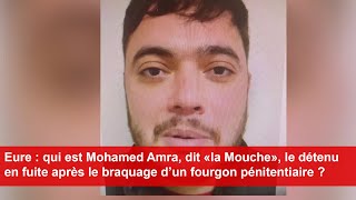 Eure  qui est Mohamed Amra le détenu en fuite après le braquage d’un fourgon pénitentiaire [upl. by Carmita242]