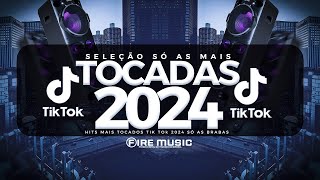 SÓ AS MAIS TOCADAS TIK TOK 2024  SELEÇÃO AS MAIS TOCADAS TIK TOK 2024  HITS TIK TOK 2024 [upl. by Sul]