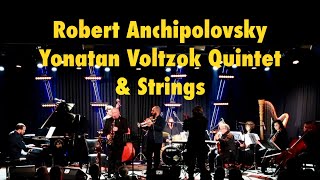 Robert AnchipolovskyYonatan Voltzok Quintet amp Strings [upl. by Htederem]