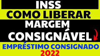 INSS  COMO LIBERAR MARGEM CONSIGNÁVEL PARA PEGAR NOVO EMPRÉSTIMO CONSIGNADO EM 2022 [upl. by Euqinad]