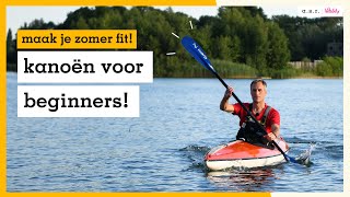 Kanoën voor beginners techniek uitrusting en routes  maak je zomer fit [upl. by Aivekahs]