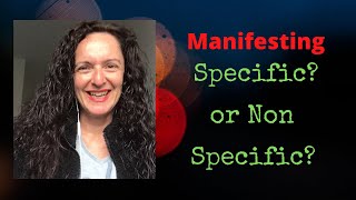 Manifesting Specific vs Non Specific [upl. by Naloj]