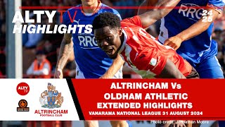 ALTRINCHAM Vs OLDHAM ATHLETIC  Exclusive Alty TV Camera Extended Match Highlights  31082024 [upl. by Vocaay]