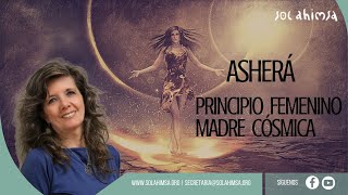 ASHERÁ EL PRINCIPIO FEMENINO O LA MADRE CÓSMICA [upl. by Kachine]