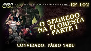 Ep 102  O SEGREDO NA FLORESTA  PARTE 1 com Fábio Yabu [upl. by Ylyl]