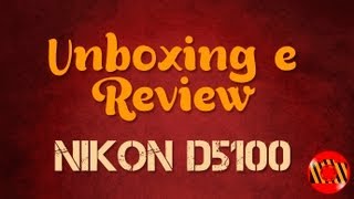 Unboxing e Review  Nikon D5100 [upl. by Llednohs]