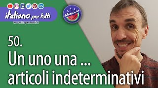 50 Un Uno Una Articoli indeterminativi [upl. by Dodson163]