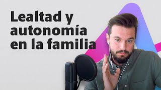 El equilibrio entre la lealtad y la autonomía en la familia 👪 David Corbera [upl. by Brennen]