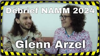 Débrief NAMM 2024  Glenn Arzel [upl. by Wheaton]