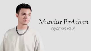 MUNDUR PERLAHAN  NYOMAN PAUL  LIRIK VIDEO [upl. by Aerdna432]