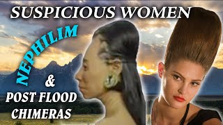 Suspicious women Nephilim and postFlood chimeras [upl. by Eittam]