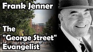 Frank Jenner  The George Street Evangelist  httpLuke15org [upl. by Vilberg]