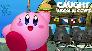 Kirby Sings Caught AI COVER [upl. by Dolores]