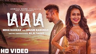 La La La  Neha Kakkar ft Arjun Kanungo  Bilal Saeed  Desi Music Factory [upl. by Ynohtn647]