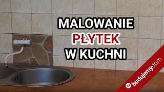 Malowanie płytek w kuchni  sprawdzamy jak to się robi [upl. by Ezirtaeb661]