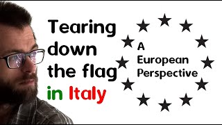 A European Perspective 2 Tearing down the flag in Italy [upl. by Hutner661]