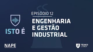 Podcast ISTO É  Episódio 12  ENGENHARIA E GESTÃO INDUSTRIAL [upl. by Eednim]