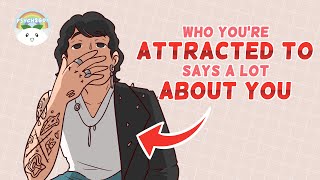 Who Youre Attracted to Says A Lot About You [upl. by Ztirf]