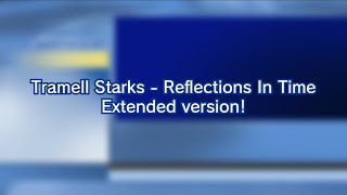 Tramell Starks  Reflections In Time Extended version [upl. by Ez]