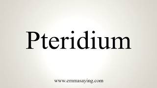 How To Pronounce Pteridium [upl. by Briano]