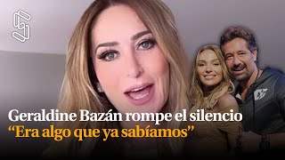 Geraldine Bazán rompe el silencio “Era algo que ya sabíamos” [upl. by Inait]